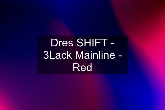 Dres SHIFT - 3Lack Mainline - Red