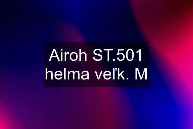 Airoh ST.501 helma veľk. M