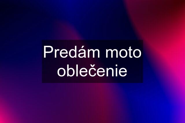 Predám moto oblečenie