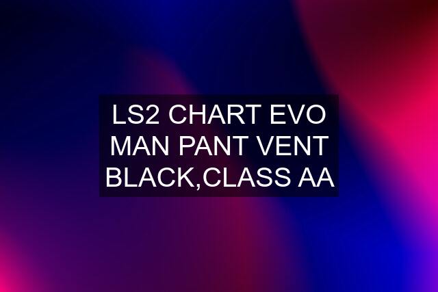 LS2 CHART EVO MAN PANT VENT BLACK,CLASS AA