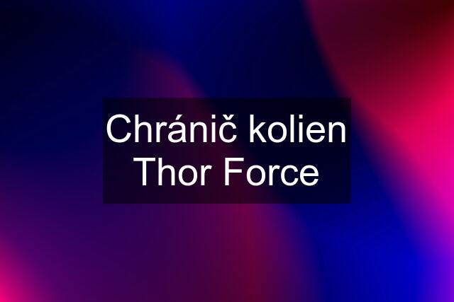 Chránič kolien Thor Force