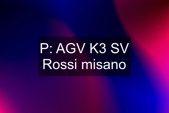 P: AGV K3 SV Rossi misano