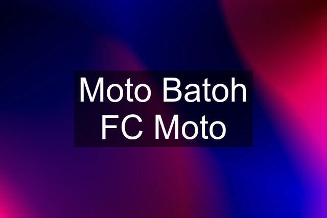 Moto Batoh FC Moto