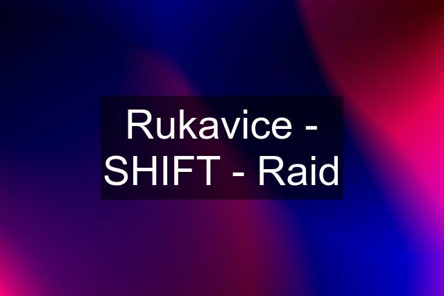 Rukavice - SHIFT - Raid