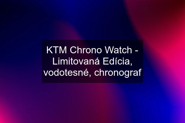 KTM Chrono Watch - Limitovaná Edícia, vodotesné, chronograf