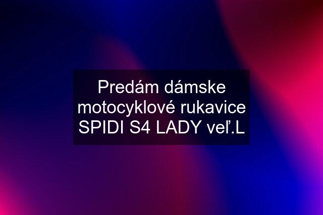 Predám dámske motocyklové rukavice SPIDI S4 LADY veľ.L