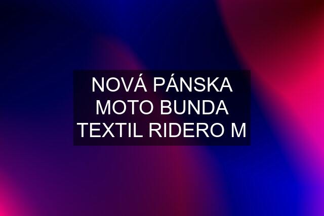 NOVÁ PÁNSKA MOTO BUNDA TEXTIL RIDERO M