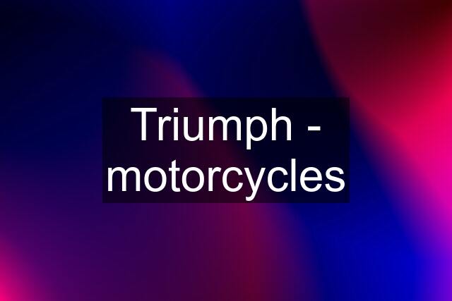 Triumph - motorcycles