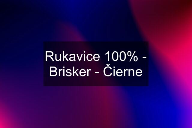 Rukavice 100% - Brisker - Čierne