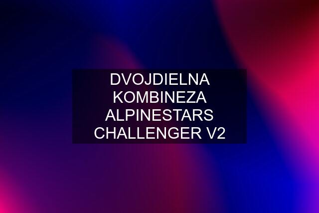 DVOJDIELNA KOMBINEZA ALPINESTARS CHALLENGER V2