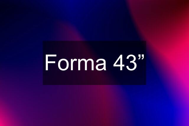 Forma 43”