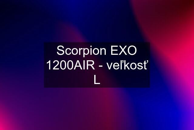 Scorpion EXO 1200AIR - veľkosť L