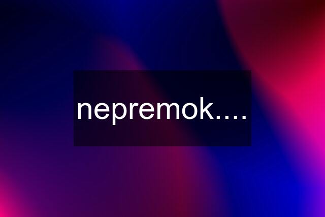 nepremok....