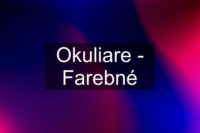 Okuliare - Farebné