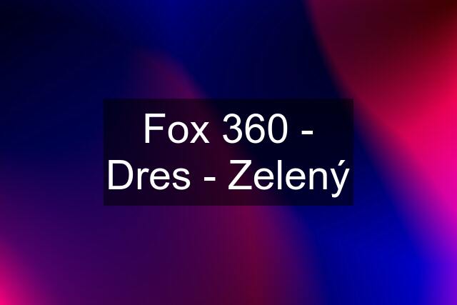 Fox 360 - Dres - Zelený