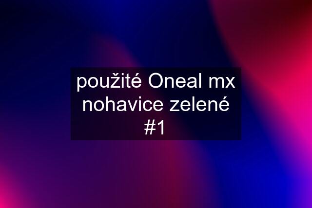 použité Oneal mx nohavice zelené #1