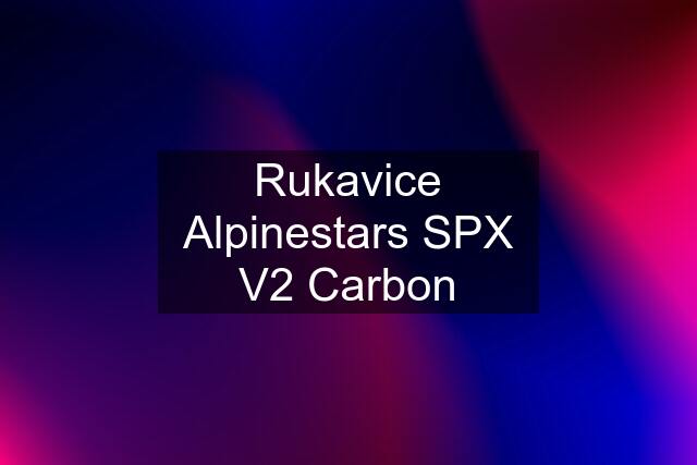 Rukavice Alpinestars SPX V2 Carbon