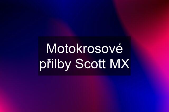 Motokrosové přilby Scott MX