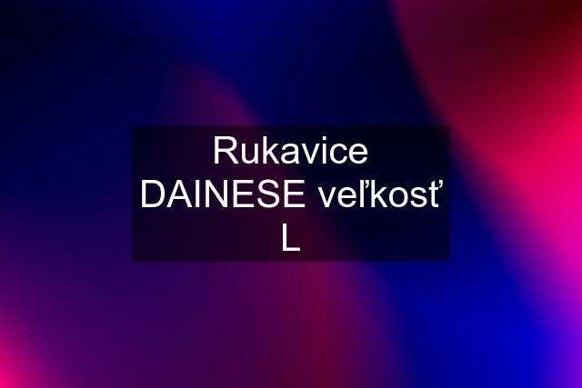 Rukavice DAINESE veľkosť L