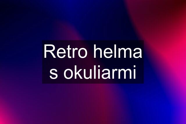 Retro helma s okuliarmi