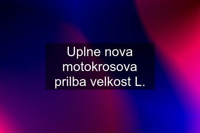 Uplne nova motokrosova prilba velkost L.