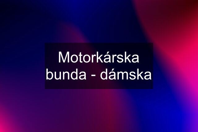 Motorkárska bunda - dámska