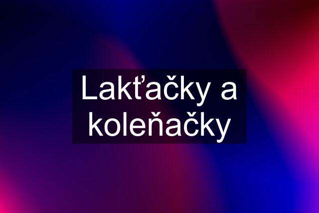 Lakťačky a koleňačky