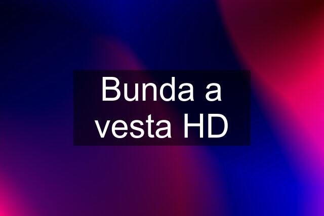 Bunda a vesta HD