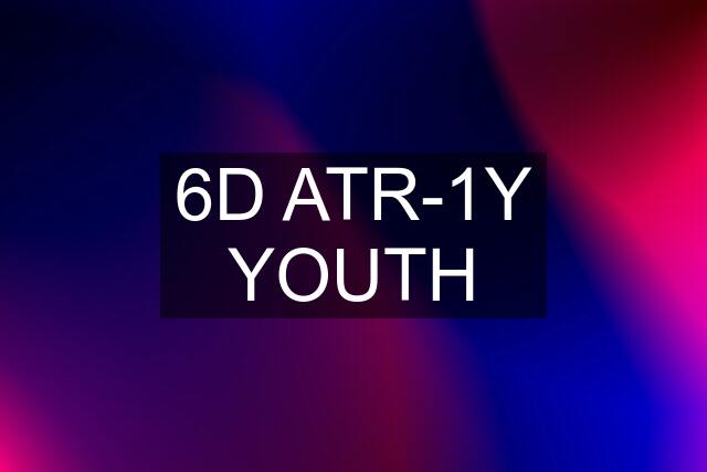 6D ATR-1Y YOUTH