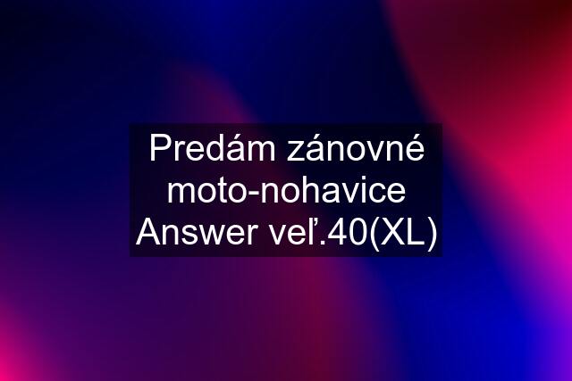 Predám zánovné moto-nohavice Answer veľ.40(XL)