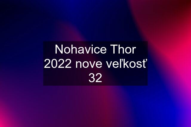 Nohavice Thor 2022 nove veľkosť 32