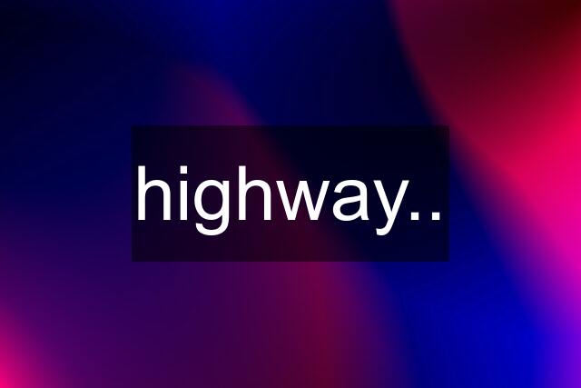 highway..