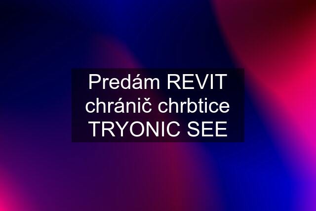 Predám REVIT chránič chrbtice TRYONIC SEE