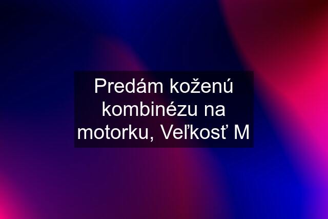 Predám koženú kombinézu na motorku, Veľkosť M