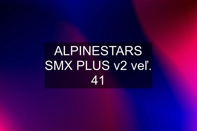 ALPINESTARS SMX PLUS v2 veľ. 41