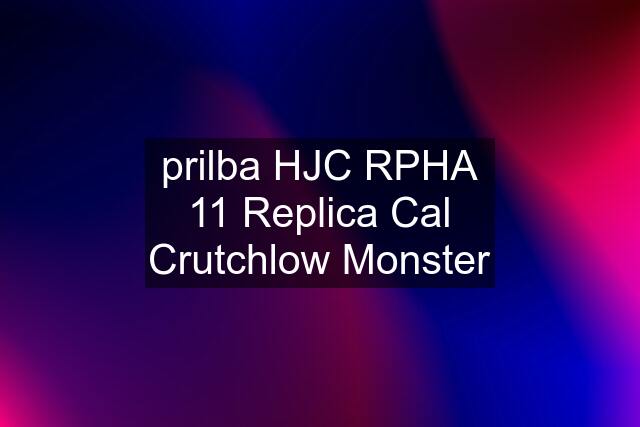 prilba HJC RPHA 11 Replica Cal Crutchlow Monster