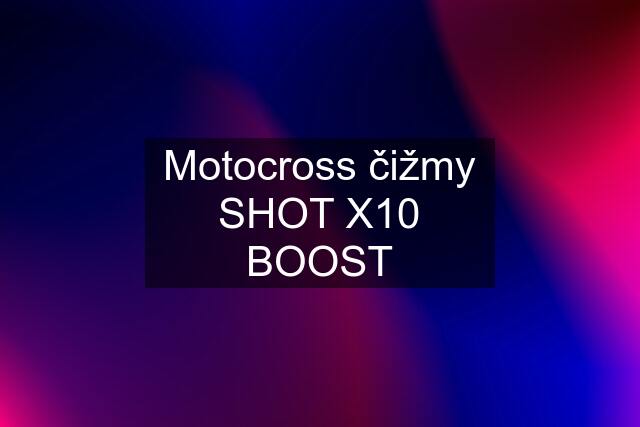 Motocross čižmy SHOT X10 BOOST