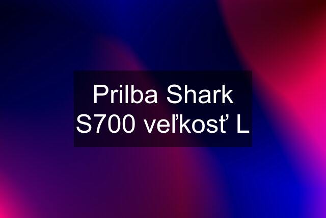 Prilba Shark S700 veľkosť L