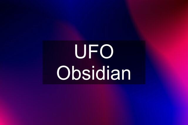 UFO Obsidian