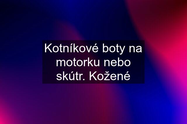 Kotníkové boty na motorku nebo skútr. Kožené