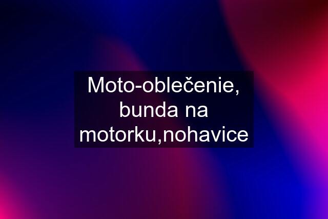 Moto-oblečenie, bunda na motorku,nohavice