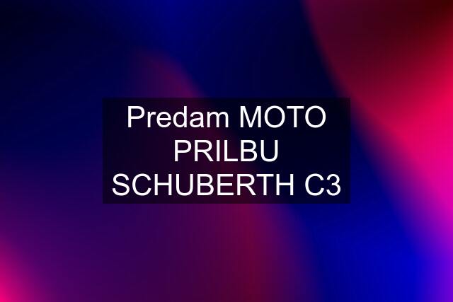 Predam MOTO PRILBU SCHUBERTH C3