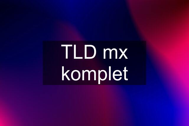 TLD mx komplet