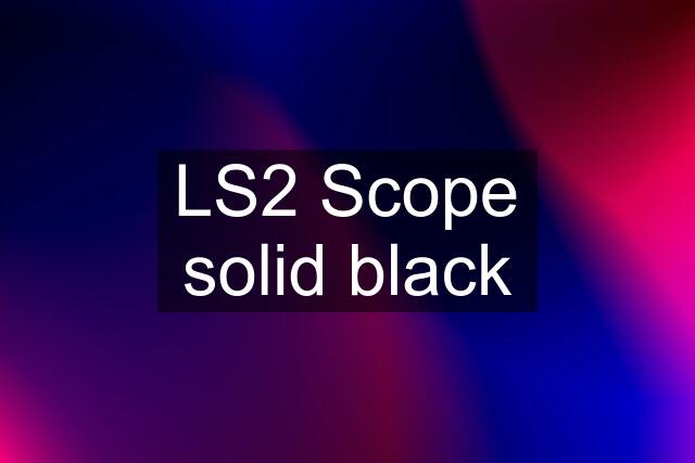 LS2 Scope solid black