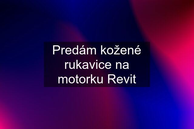 Predám kožené rukavice na motorku Revit