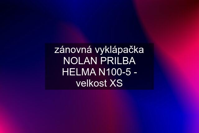 zánovná vyklápačka NOLAN PRILBA HELMA N100-5 - velkost XS