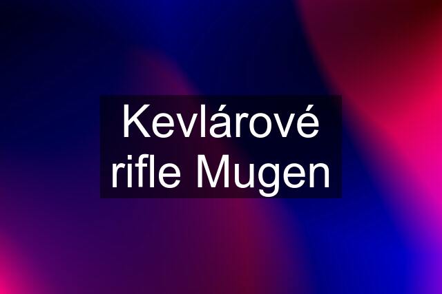 Kevlárové rifle Mugen