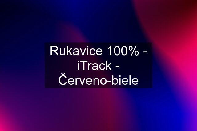 Rukavice 100% - iTrack - Červeno-biele