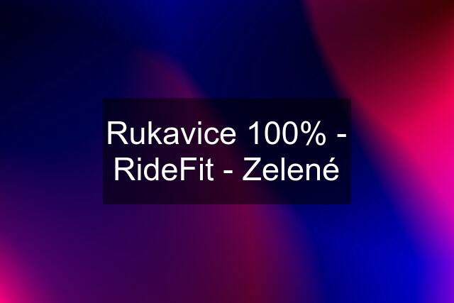 Rukavice 100% - RideFit - Zelené