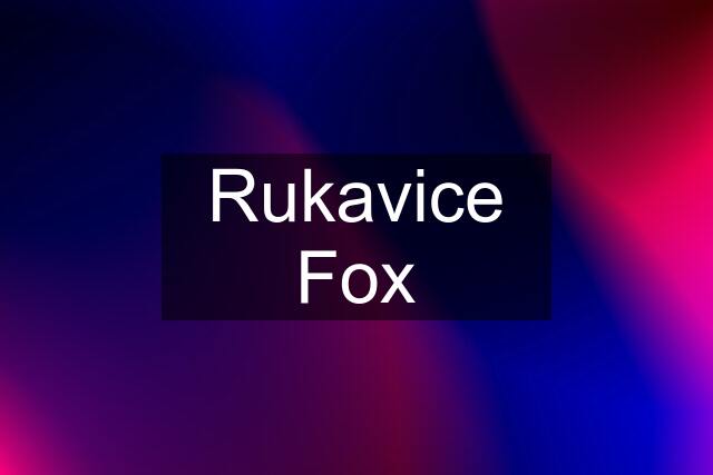 Rukavice Fox